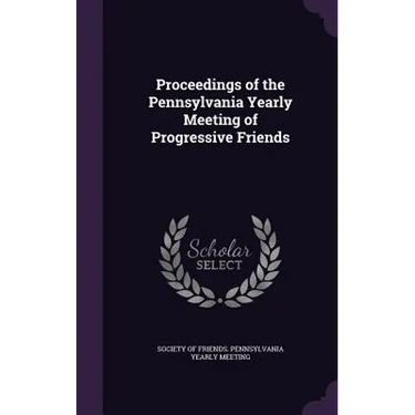Proceedings of the Pennsylvania Yearly Meeting of Progressive Friends