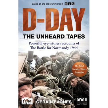 D-Day: The Unheard Tapes: Powerful Eye-Witness Accounts of the Battle for Normandy 1944