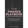 The Finance Playbook for Entrepreneurs: Build a solid finance department for your high-growth business, without the trial and error