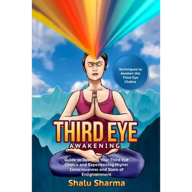 Third Eye Awakening: Techniques to Awaken the Third Eye Chakra: Guide to Opening Your Third Eye Chakra and Experiencing Higher Consciousnes