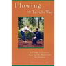 Flowing the Tai Chi Way: A Voyage of Discovery by a Tai Chi Master and His Student