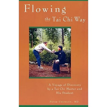 Flowing the Tai Chi Way: A Voyage of Discovery by a Tai Chi Master and His Student