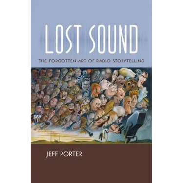 Lost Sound: The Forgotten Art of Radio Storytelling
