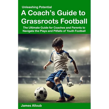 Unleashing Potential: A Coach's guide to Grassroots Football