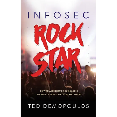 Infosec Rock Star: How to Accelerate Your Career Because Geek Will Only Get You So Far