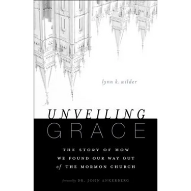 Unveiling Grace: The Story of How We Found Our Way Out of the Mormon Church