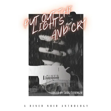 Put Out the Lights and Cry: A Diner Noir Anthology