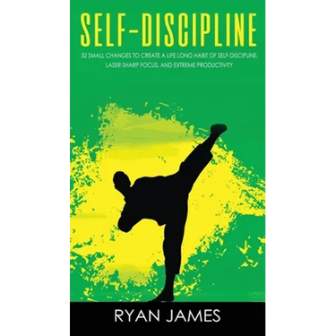 Self-Discipline: 32 Small Changes to Create a Life Long Habit of Self-Discipline, Laser-Sharp Focus, and Extreme Productivity (Self-Dis