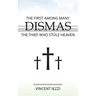 Dismas: The First Among Many: The Thief Who Stole Heaven