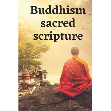 Buddhism sacred scripture: A Dossier Of The Most Beautiful Sayings And Quotes