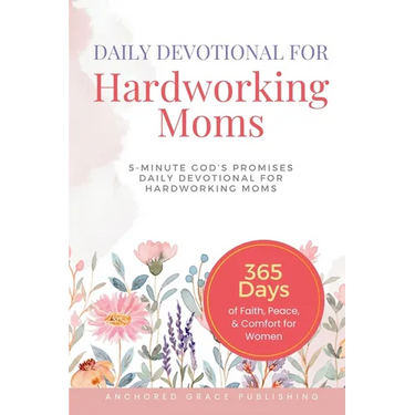 Daily Devotional For Hardworking Moms: 5-Minute of God's Promises Daily Devotional for Hardworking Moms (365 Days of Faith, Peace, & Comfort for Women