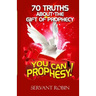 70 truths about the gift of prophecy: You can prophesy!