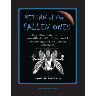 Return of the Fallen Ones: Nephilim Histories, the Antediluvian World, Anunnaki Chronology and the Coming Cataclysm