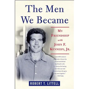The Men We Became: My Friendship with John F. Kennedy, Jr.