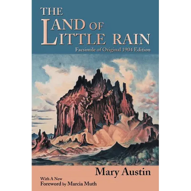 The Land of Little Rain: Facsimile of original 1904 edition