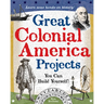 Great Colonial America Projects: You Can Build Yourself