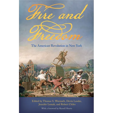 Fire and Freedom: The American Revolution in New York