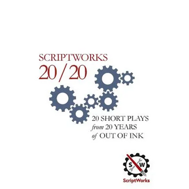 ScriptWorks 20/20: 20 Short Plays from 20 Years of Out of Ink
