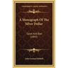 A Monograph Of The Silver Dollar: Good And Bad (1845)