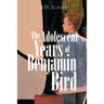 The Adolescent Years of Benjamin Bird