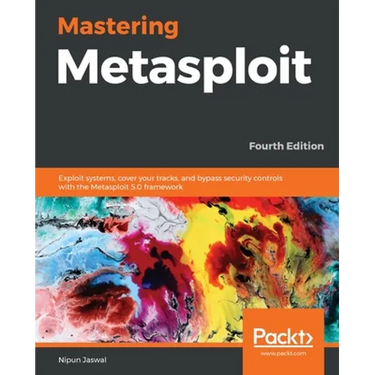 Mastering Metasploit - Fourth Edition: Exploit systems, cover your tracks, and bypass security controls with the Metasploit 5.0 framework