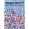 Untangling Whiteness: Education, Resistance and Transformation