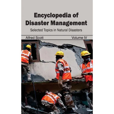 Encyclopedia of Disaster Management: Volume IV (Selected Topics in Natural Disasters)