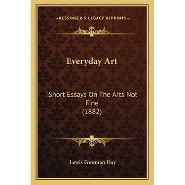 Everyday Art: Short Essays On The Arts Not Fine (1882)