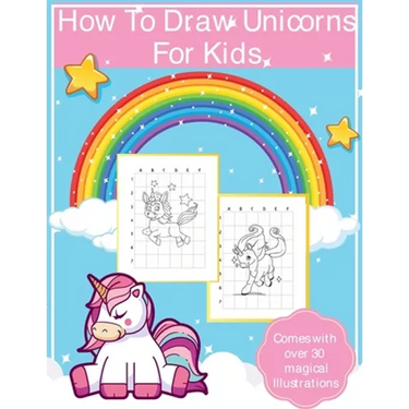 How To Draw Unicorns For Kids: Art Activity Book for Kids Of All Ages Draw Cute Mythical Creatures Unicorn Sketchbook