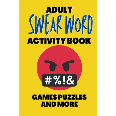 Adult Swear Word Activity Book - Games Puzzles and More: Great Stress Relief Activity Book For Adults