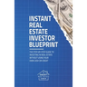 Instant Real Estate Investor Blueprint: The Step-By-Step Guide To Investing in Real Estate Without Using Your Own Cash or Credit