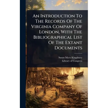 An Introduction To The Records Of The Virginia Company Of London, With The Bibliographical List Of The Extant Documents