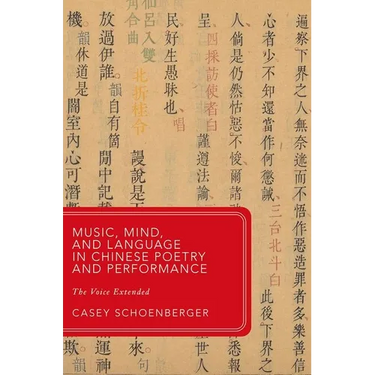 Music, Mind, and Language in Chinese Poetry and Performance: The Voice Extended