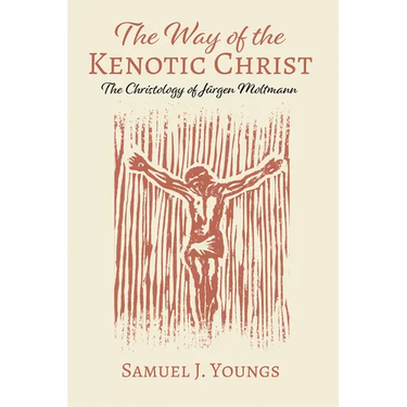 The Way of the Kenotic Christ: The Christology of Jürgen Moltmann
