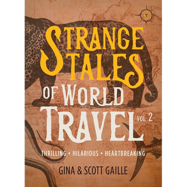 Strange Tales of World Travel, Volume 2: Thrilling, Hilarious, Heartbreaking