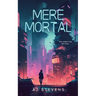 Mere Mortal: YA Dystopian Science Fiction