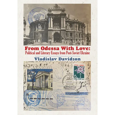From Odessa with Love: Political and Literary Essays in Post-Soviet Ukraine