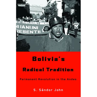 Bolivia's Radical Tradition: Permanent Revolution in the Andes