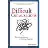 Difficult Conversations: The Art and Science of Working Together