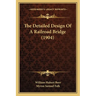 The Detailed Design Of A Railroad Bridge (1904)
