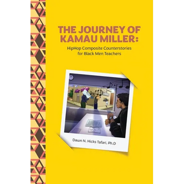 The Journey of Kamau Miller: Hip Hop Composite Stories for Black Men Teachers