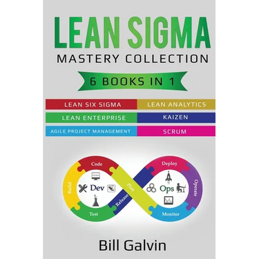 Lean Sigma Mastery Collection: 6 Books in 1: Lean Six Sigma, Lean Analytics, Lean Enterprise, Agile Project Management, KAIZEN, SCRUM