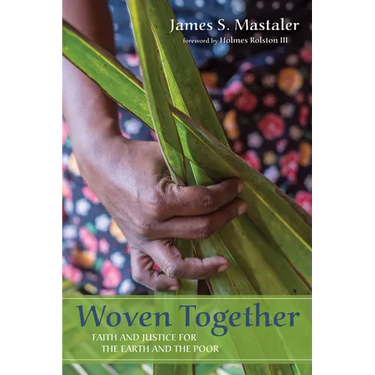 Woven Together: Faith and Justice for the Earth and the Poor