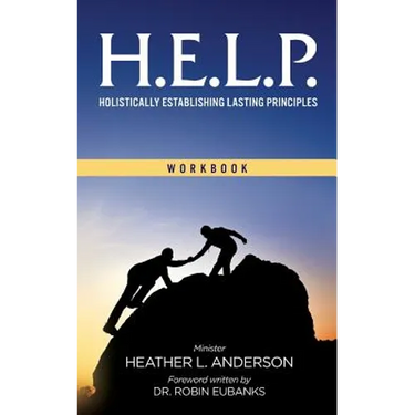 H.E.L.P. - Holistically Establishing Lasting Principals (Workbook)