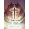 If Only I Prayed, Things Would Have Been Different