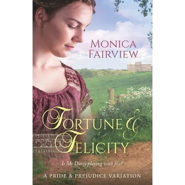 Fortune & Felicity: A Pride & Prejudice Variation