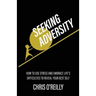 Seeking Adversity: How to Use Stress and Embrace Life's Difficulties to Reveal Your Best Self