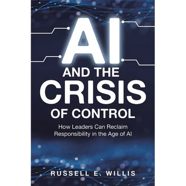 AI and the Crisis of Control: How Leaders Can Reclaim Responsibility in the Age of AI