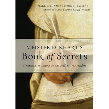 Meister Eckhart's Book of Secrets: Meditations on Letting Go and Finding True Freedom