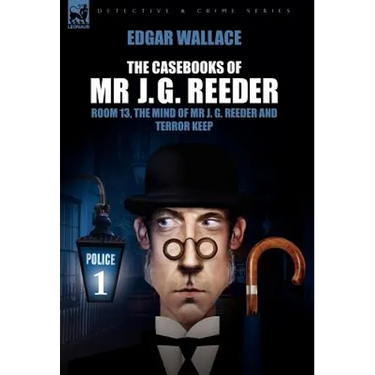 The Casebooks of MR J. G. Reeder: Book 1-Room 13, the Mind of MR J. G. Reeder and Terror Keep